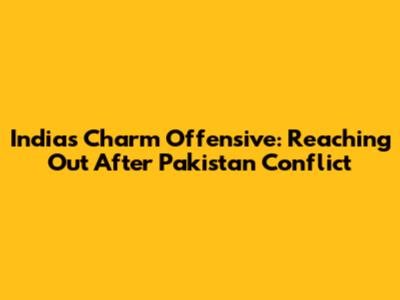 India's Charm Offensive: Reaching Out After Pakistan Conflict