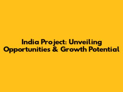 India Project: Unveiling Opportunities & Growth Potential