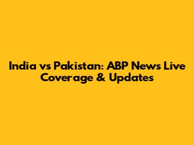 India vs Pakistan: ABP News Live Coverage & Updates