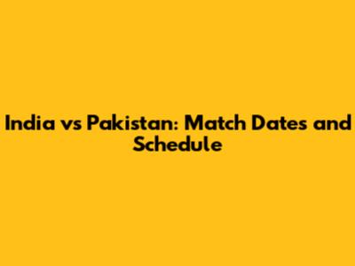 India vs Pakistan: Match Dates and Schedule