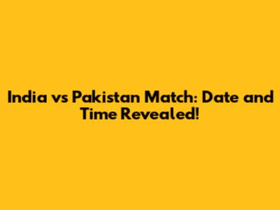 India vs Pakistan Match: Date and Time Revealed!