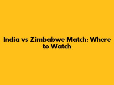 India vs Zimbabwe Match: Where to Watch