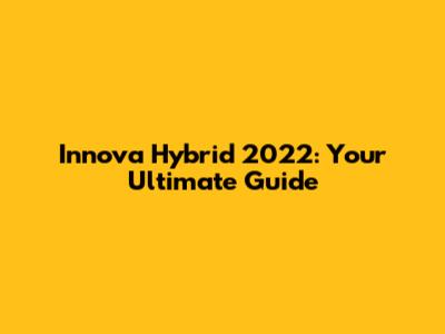 Innova Hybrid 2022: Your Ultimate Guide