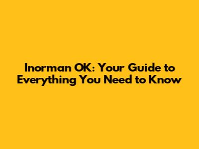 Inorman OK: Your Guide to Everything You Need to Know