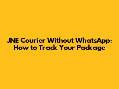 JNE Courier Without WhatsApp: How to Track Your Package