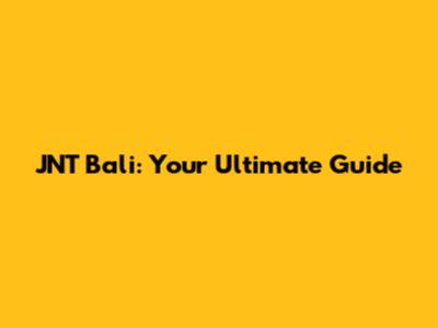 JNT Bali: Your Ultimate Guide