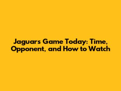Jaguars Game Today: Time, Opponent, and How to Watch