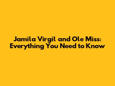 Jamila Virgil and Ole Miss: Everything You Need to Know