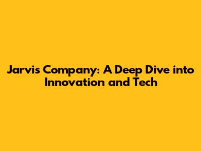 Jarvis Company: A Deep Dive into Innovation and Tech