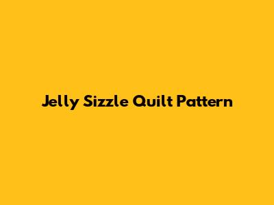 Jelly Sizzle Quilt Pattern