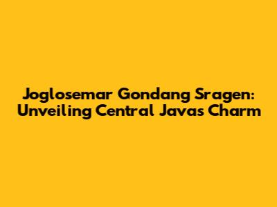 Joglosemar Gondang Sragen: Unveiling Central Java's Charm