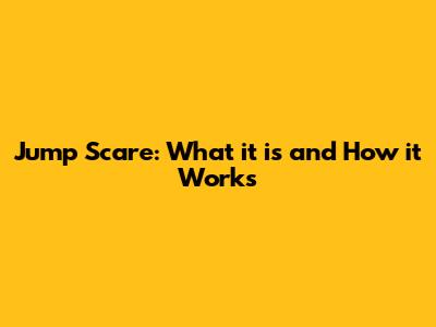 Jump Scare: What it is and How it Works