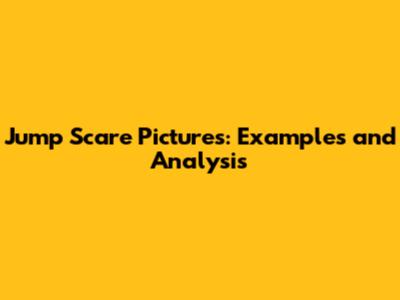 Jump Scare Pictures: Examples and Analysis
