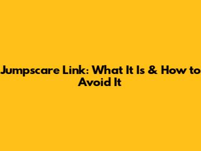 Jumpscare Link: What It Is & How to Avoid It