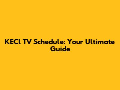 KECl TV Schedule: Your Ultimate Guide