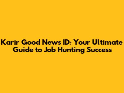 Karir Good News ID: Your Ultimate Guide to Job Hunting Success