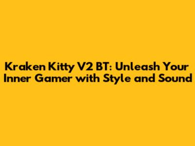 Kraken Kitty V2 BT: Unleash Your Inner Gamer with Style and Sound