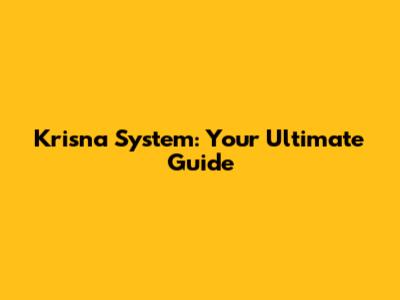 Krisna System: Your Ultimate Guide