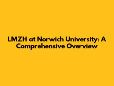 LMZH at Norwich University: A Comprehensive Overview