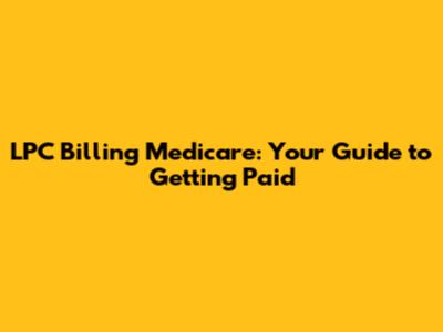 LPC Billing Medicare: Your Guide to Getting Paid