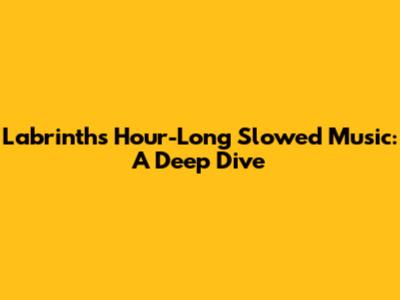 Labrinth's Hour-Long Slowed Music: A Deep Dive