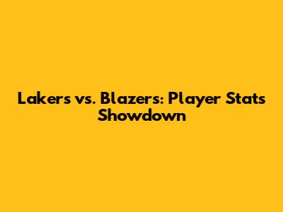 Lakers vs. Blazers: Player Stats Showdown