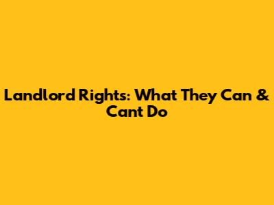 Landlord Rights: What They Can & Can't Do