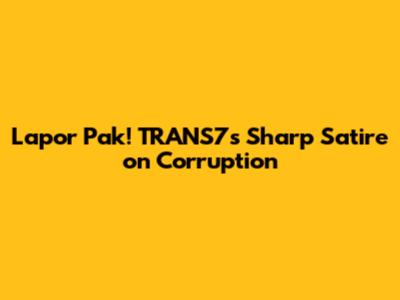Lapor Pak! TRANS7's Sharp Satire on Corruption
