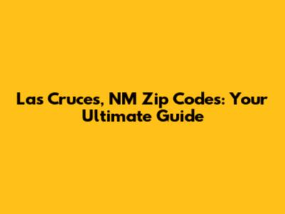 Las Cruces, NM Zip Codes: Your Ultimate Guide
