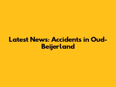 Latest News: Accidents in Oud-Beijerland