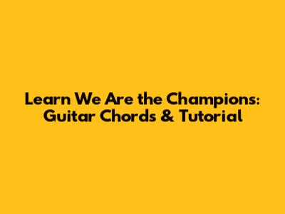 Learn 'We Are the Champions': Guitar Chords & Tutorial