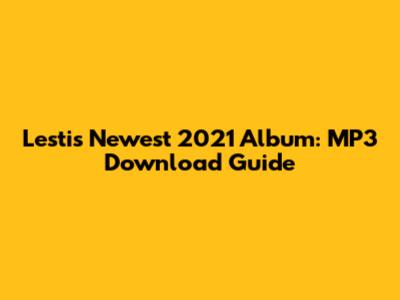 Lesti's Newest 2021 Album: MP3 Download Guide
