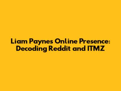 Liam Payne's Online Presence: Decoding Reddit and ITMZ