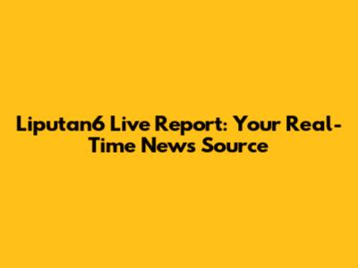 Liputan6 Live Report: Your Real-Time News Source