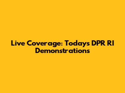 Live Coverage: Today's DPR RI Demonstrations