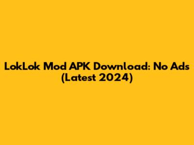 LokLok Mod APK Download: No Ads (Latest 2024)