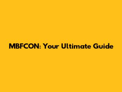 MBFCON: Your Ultimate Guide