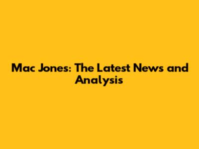 Mac Jones: The Latest News and Analysis