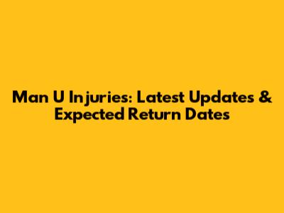 Man U Injuries: Latest Updates & Expected Return Dates