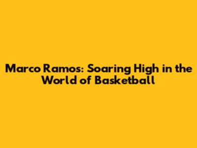 Marco Ramos: Soaring High in the World of Basketball
