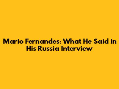 Mario Fernandes: What He Said in His Russia Interview
