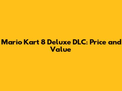 Mario Kart 8 Deluxe DLC: Price and Value