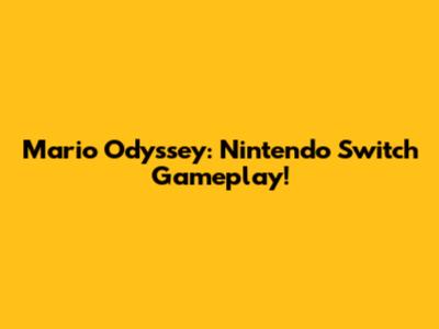 Mario Odyssey: Nintendo Switch Gameplay!