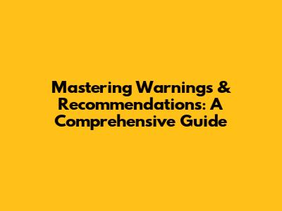 Mastering Warnings & Recommendations: A Comprehensive Guide