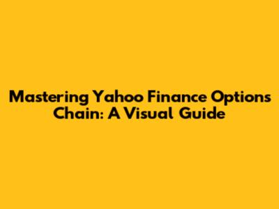 Mastering Yahoo Finance Options Chain: A Visual Guide