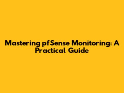 Mastering pfSense Monitoring: A Practical Guide