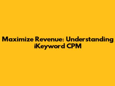 Maximize Revenue: Understanding iKeyword CPM