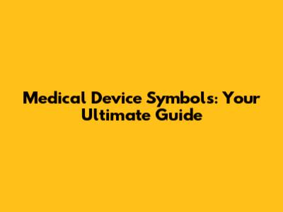 Medical Device Symbols: Your Ultimate Guide