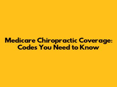 Medicare Chiropractic Coverage: Codes You Need to Know
