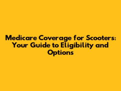 Medicare Coverage for Scooters: Your Guide to Eligibility and Options